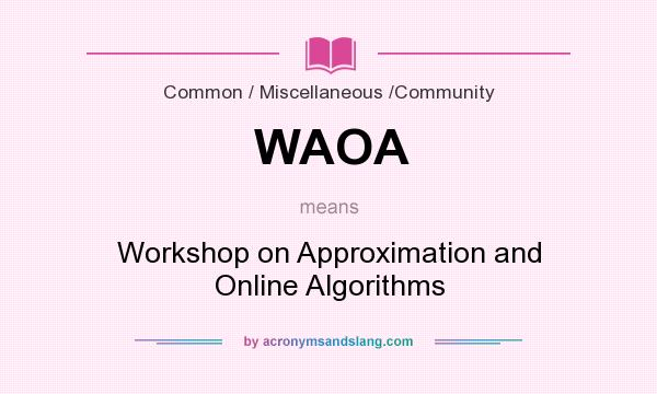 What does WAOA mean? It stands for Workshop on Approximation and Online Algorithms