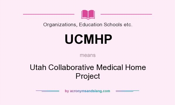 What does UCMHP mean? It stands for Utah Collaborative Medical Home Project