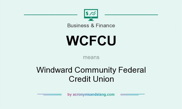 What does WCFCU mean? It stands for Windward Community Federal Credit Union