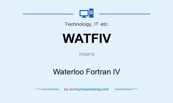 What does WATFIV mean? It stands for Waterloo Fortran IV