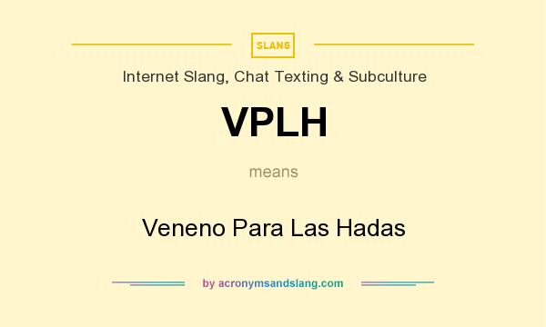 What does VPLH mean? It stands for Veneno Para Las Hadas