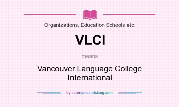 What does VLCI mean? It stands for Vancouver Language College International