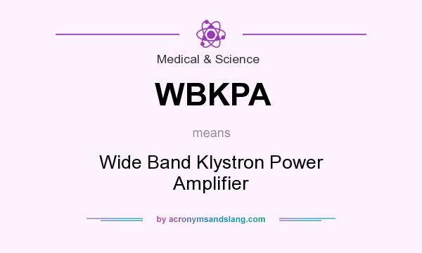 What does WBKPA mean? It stands for Wide Band Klystron Power Amplifier