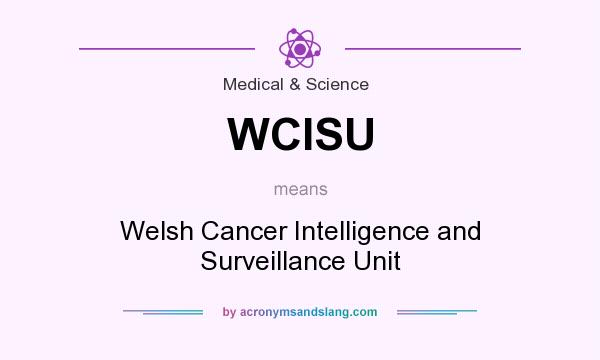 What does WCISU mean? It stands for Welsh Cancer Intelligence and Surveillance Unit