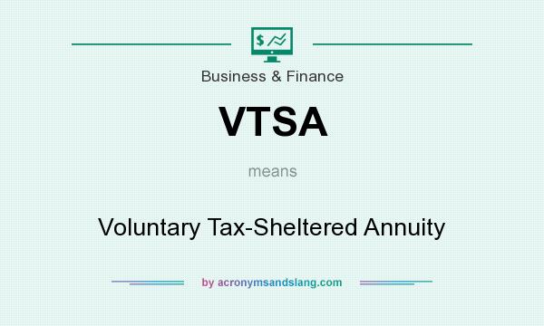 What does VTSA mean? It stands for Voluntary Tax-Sheltered Annuity