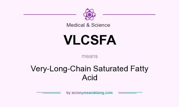 What does VLCSFA mean? It stands for Very-Long-Chain Saturated Fatty Acid