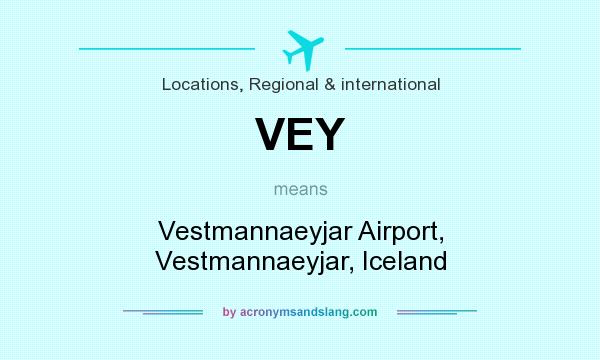 What does VEY mean? It stands for Vestmannaeyjar Airport, Vestmannaeyjar, Iceland