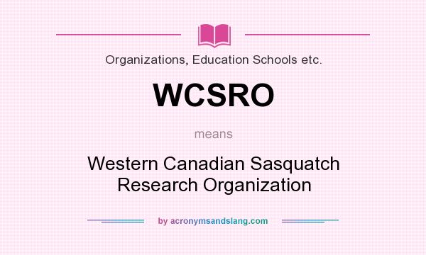 What does WCSRO mean? It stands for Western Canadian Sasquatch Research Organization