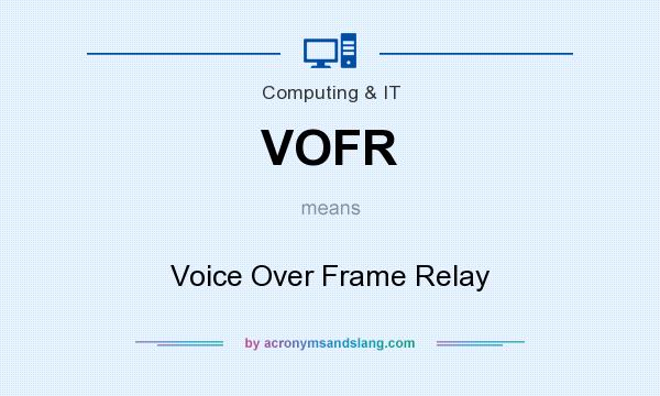 What does VOFR mean? It stands for Voice Over Frame Relay