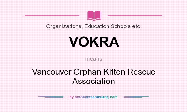 What does VOKRA mean? It stands for Vancouver Orphan Kitten Rescue Association