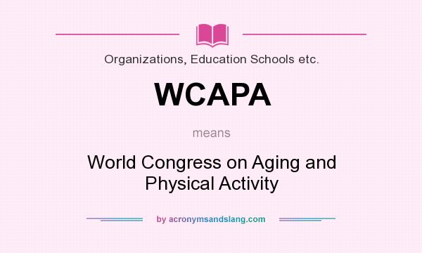 What does WCAPA mean? It stands for World Congress on Aging and Physical Activity