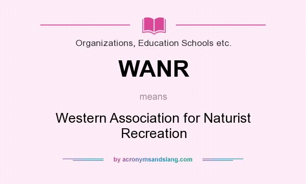 What does WANR mean? It stands for Western Association for Naturist Recreation