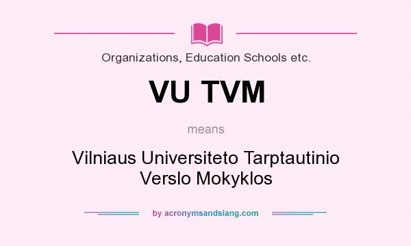 What does VU TVM mean? It stands for Vilniaus Universiteto Tarptautinio Verslo Mokyklos