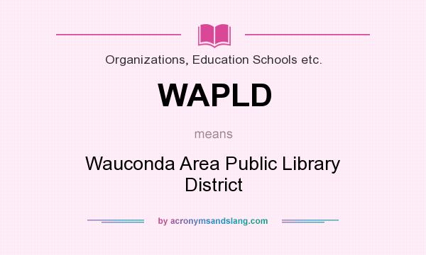 What does WAPLD mean? It stands for Wauconda Area Public Library District