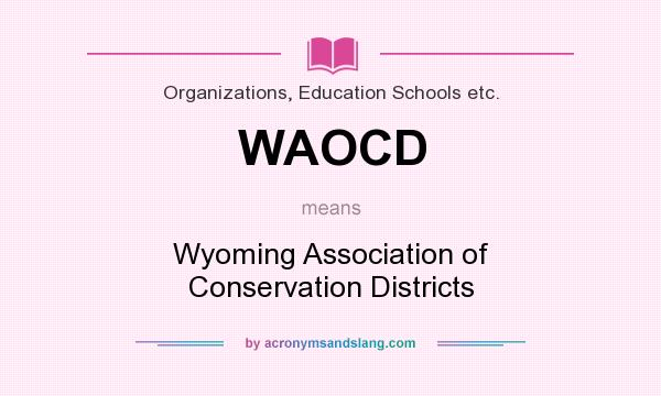 What does WAOCD mean? It stands for Wyoming Association of Conservation Districts