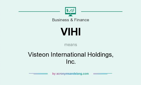 What does VIHI mean? It stands for Visteon International Holdings, Inc.