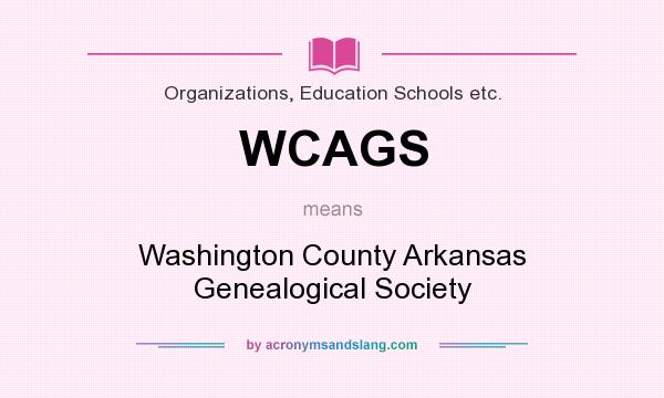 What does WCAGS mean? It stands for Washington County Arkansas Genealogical Society