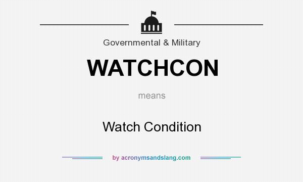 What does WATCHCON mean? It stands for Watch Condition