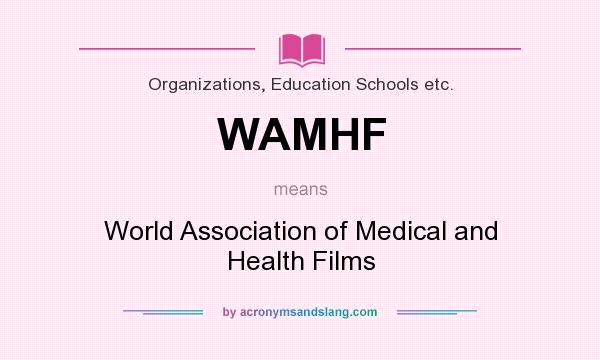 What does WAMHF mean? It stands for World Association of Medical and Health Films