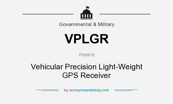 What does VPLGR mean? It stands for Vehicular Precision Light-Weight GPS Receiver