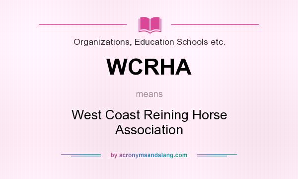 What does WCRHA mean? It stands for West Coast Reining Horse Association