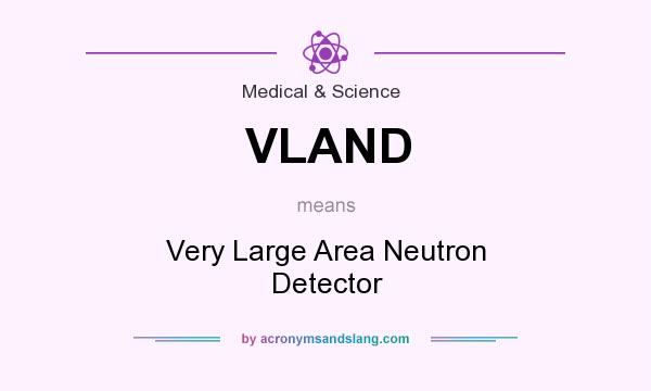What does VLAND mean? It stands for Very Large Area Neutron Detector