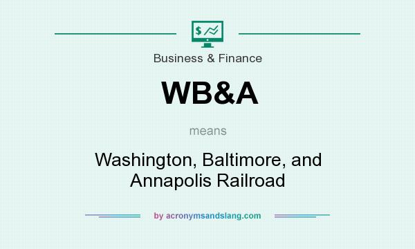 What does WB&A mean? It stands for Washington, Baltimore, and Annapolis Railroad