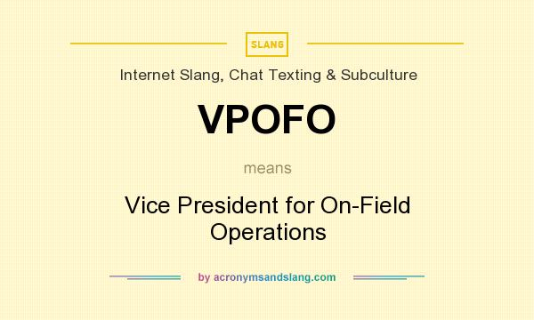 What does VPOFO mean? It stands for Vice President for On-Field Operations