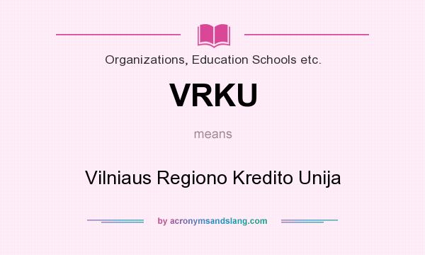 What does VRKU mean? It stands for Vilniaus Regiono Kredito Unija