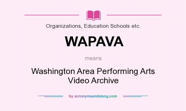 What does WAPAVA mean? It stands for Washington Area Performing Arts Video Archive