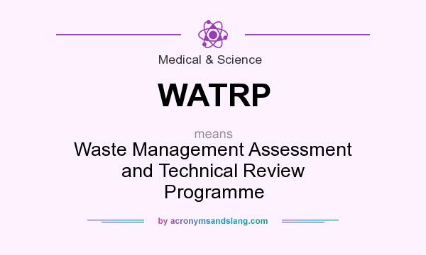 What does WATRP mean? It stands for Waste Management Assessment and Technical Review Programme