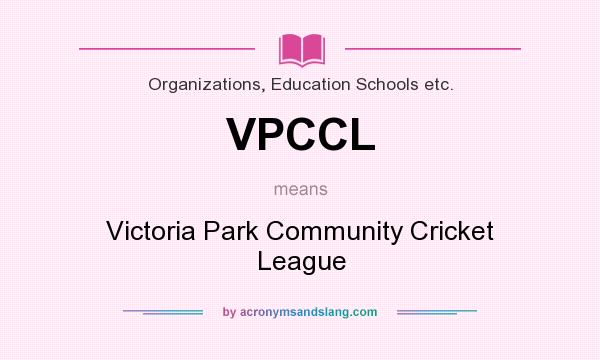 What does VPCCL mean? It stands for Victoria Park Community Cricket League