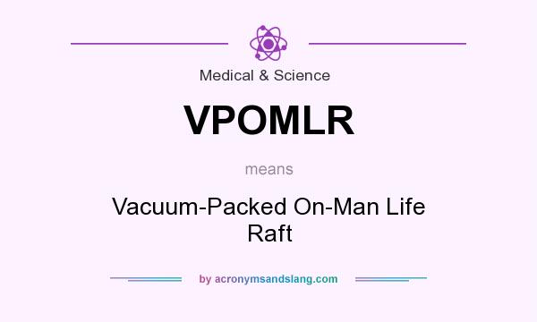 What does VPOMLR mean? It stands for Vacuum-Packed On-Man Life Raft