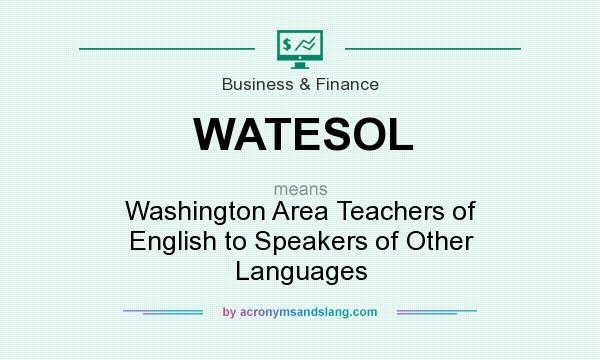 What does WATESOL mean? It stands for Washington Area Teachers of English to Speakers of Other Languages