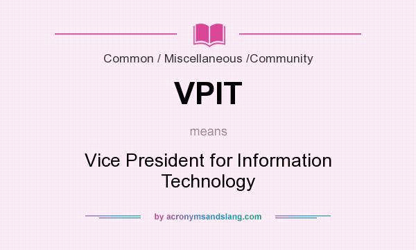 What does VPIT mean? It stands for Vice President for Information Technology