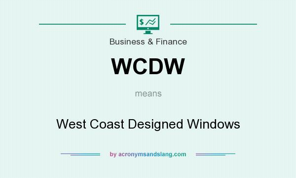 What does WCDW mean? It stands for West Coast Designed Windows
