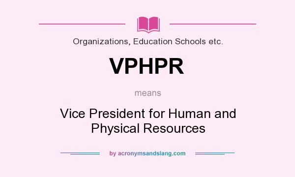 What does VPHPR mean? It stands for Vice President for Human and Physical Resources