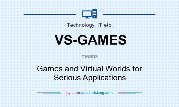 What does VS-GAMES mean? It stands for Games and Virtual Worlds for Serious Applications