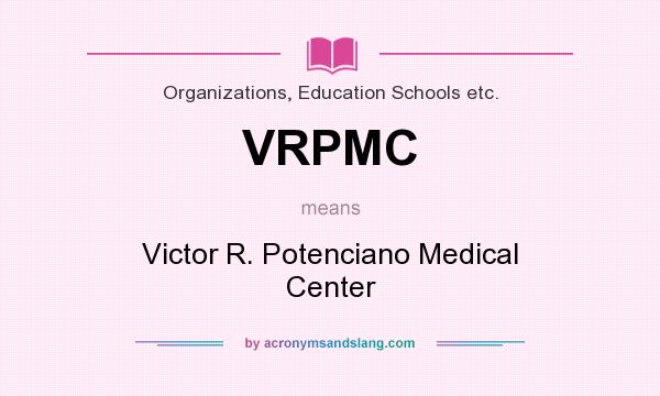 What does VRPMC mean? It stands for Victor R. Potenciano Medical Center