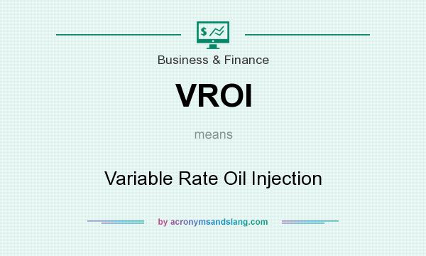 What does VROI mean? It stands for Variable Rate Oil Injection