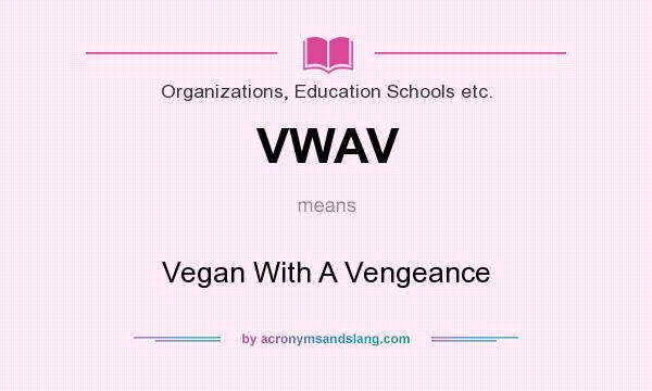 What does VWAV mean? It stands for Vegan With A Vengeance