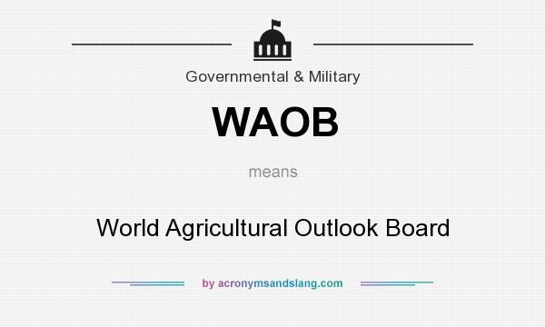 What does WAOB mean? It stands for World Agricultural Outlook Board