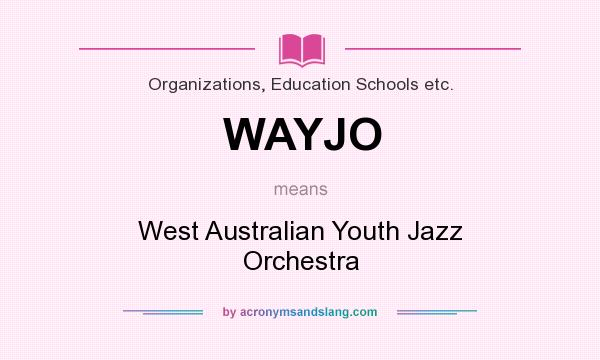 What does WAYJO mean? It stands for West Australian Youth Jazz Orchestra