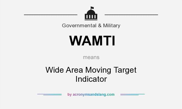 What does WAMTI mean? It stands for Wide Area Moving Target Indicator