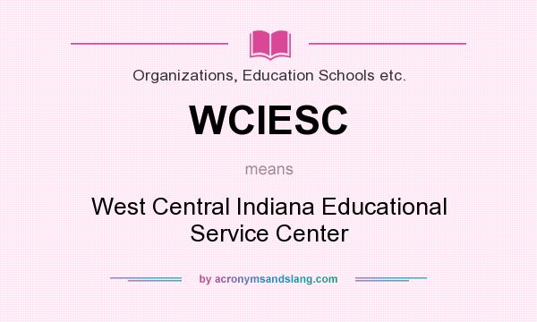 What does WCIESC mean? It stands for West Central Indiana Educational Service Center