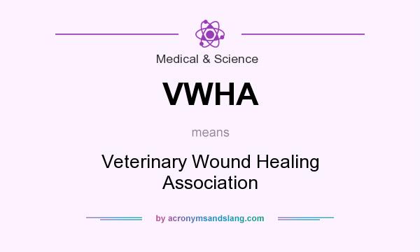 What does VWHA mean? It stands for Veterinary Wound Healing Association