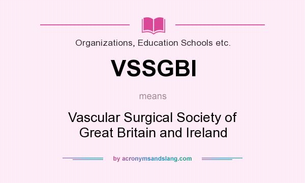 What does VSSGBI mean? It stands for Vascular Surgical Society of Great Britain and Ireland