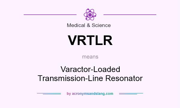 What does VRTLR mean? It stands for Varactor-Loaded Transmission-Line Resonator
