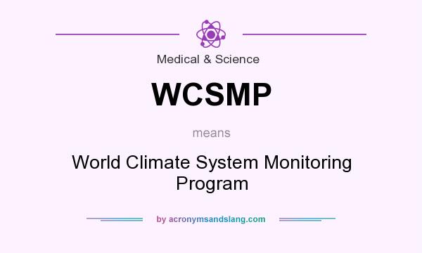 What does WCSMP mean? It stands for World Climate System Monitoring Program