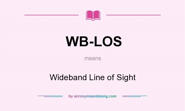 What does WB-LOS mean? It stands for Wideband Line of Sight
